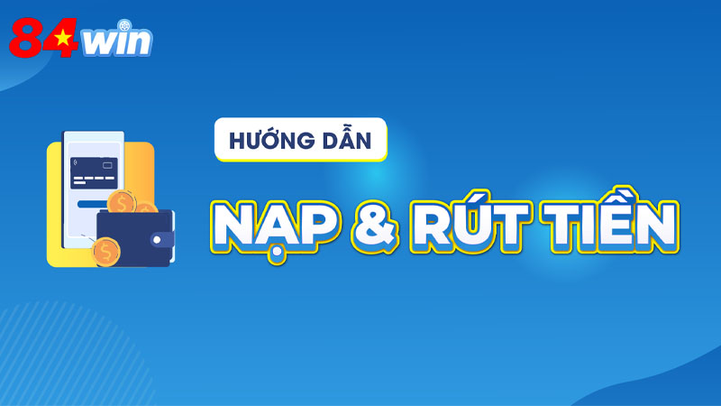 Các bước thao tác rút tiền 84win chi tiết nhất